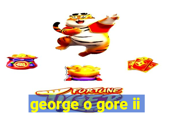 george o gore ii